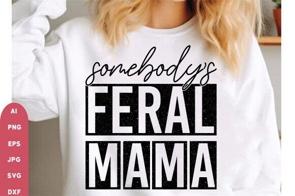 Feral Mama SVG: Bold Graphics for T-Shirt Designs