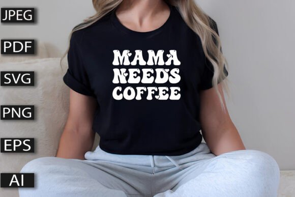 Mama Needs Coffee Graphics for T-Shirt Designs