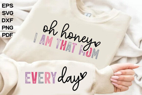 Oh Honey I Am That Mom SVG: Graphics for T-Shirt Designs