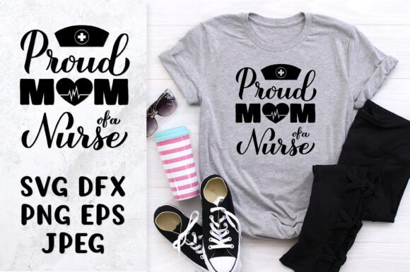 Proud Mom of a Nurse SVG: Graphics & Illustrations